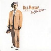 Bill Monroe & The Bluegrass Boys - In The Pines